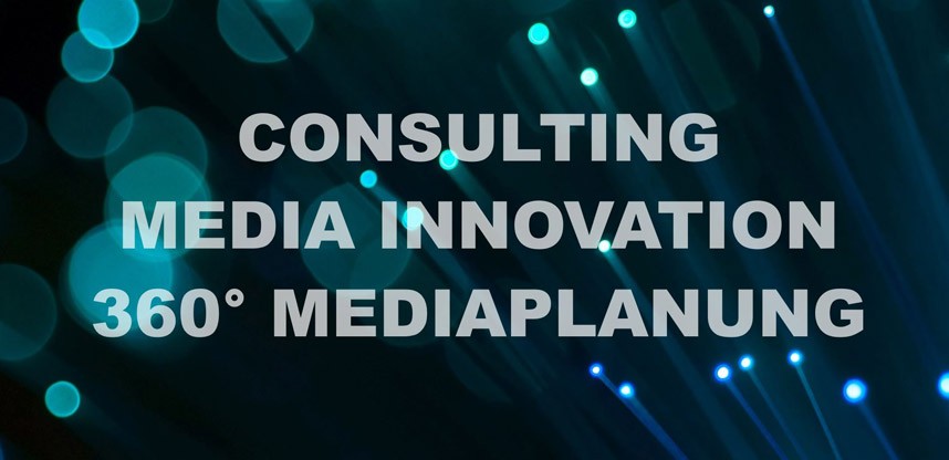 Consulting, Media Innovation, 360° Mediaplanung
